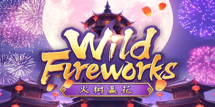 Rahasia Slot Wild Fireworks Supaya Mudah Raih Maxwin
