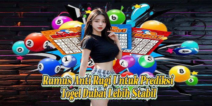 Rumus Anti Rugi Untuk Prediksi Togel Dubai Lebih Stabil
