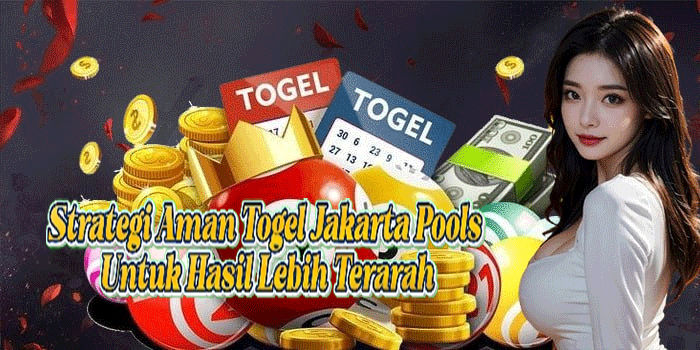 Strategi Aman Togel Jakarta Pools Untuk Hasil Lebih Terarah