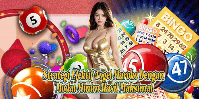 Strategi Efektif Togel Maroko Dengan Modal Minim Hasil Maksimal