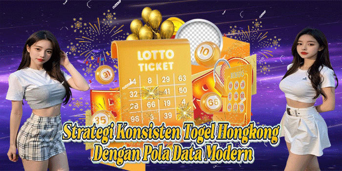 Strategi Konsisten Togel Hongkong Dengan Pola Data Modern