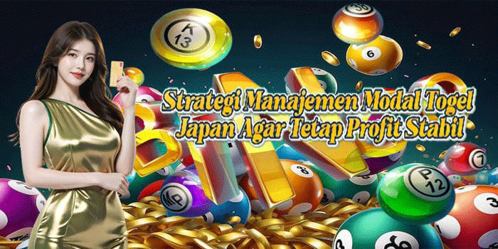 Strategi Manajemen Modal Togel Japan Agar Tetap Profit Stabil