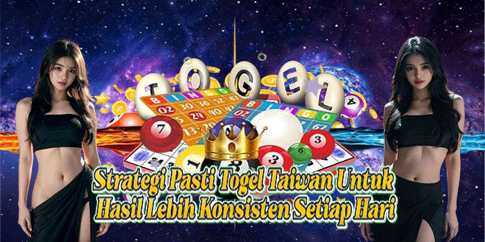 Strategi Pasti Togel Taiwan Untuk Hasil Lebih Konsisten Setiap Hari