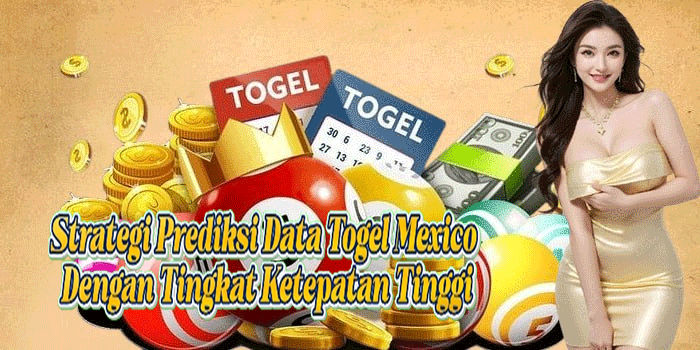 Strategi Prediksi Data Togel Mexico Dengan Tingkat Ketepatan Tinggi
