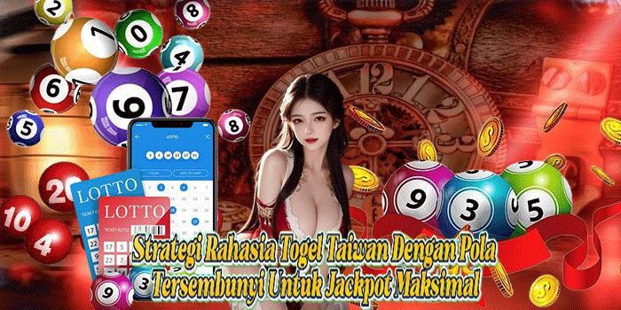 Strategi Rahasia Togel Taiwan Dengan Pola Tersembunyi Untuk Jackpot Maksimal