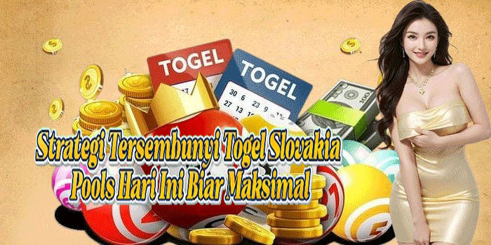 Strategi Tersembunyi Togel Slovakia Pools Hari Ini Biar Maksimal