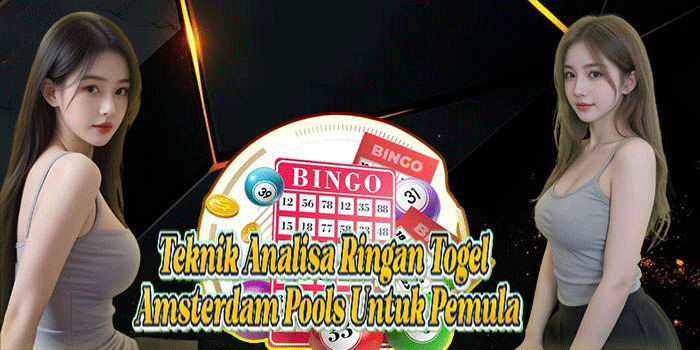 Teknik Analisa Ringan Togel Amsterdam Pools Untuk Pemula