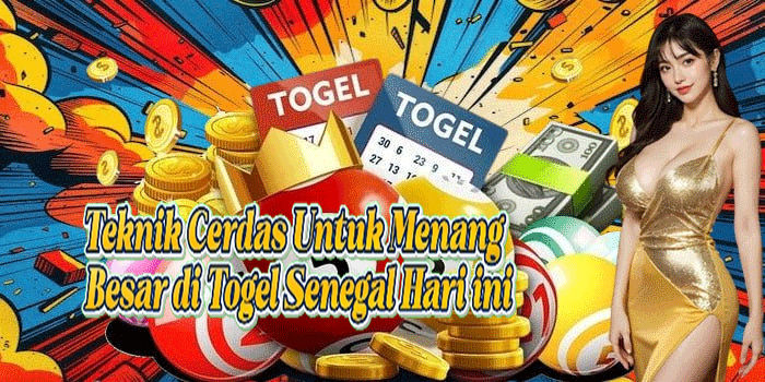 Teknik Cerdas Untuk Menang Besar di Togel Senegal Hari ini