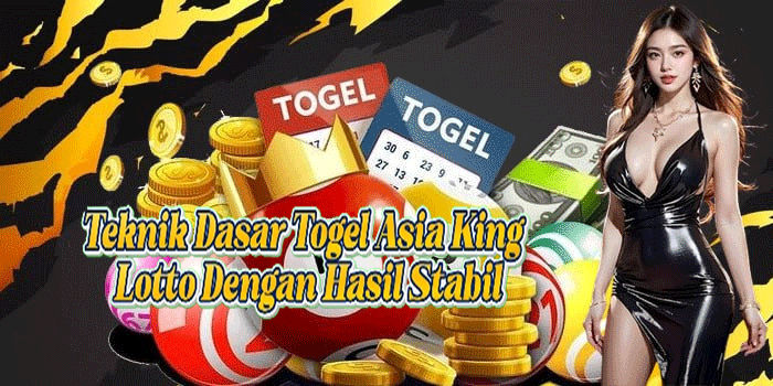 Teknik Dasar Togel Asia King Lotto Dengan Hasil Stabil