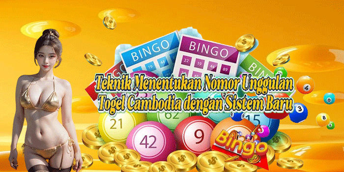 Teknik Menentukan Nomor Unggulan Togel Cambodia Dengan Sistem Baru