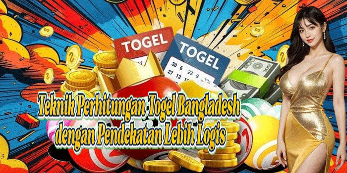 Teknik Perhitungan Togel Bangladesh Dengan Pendekatan Lebih Logis