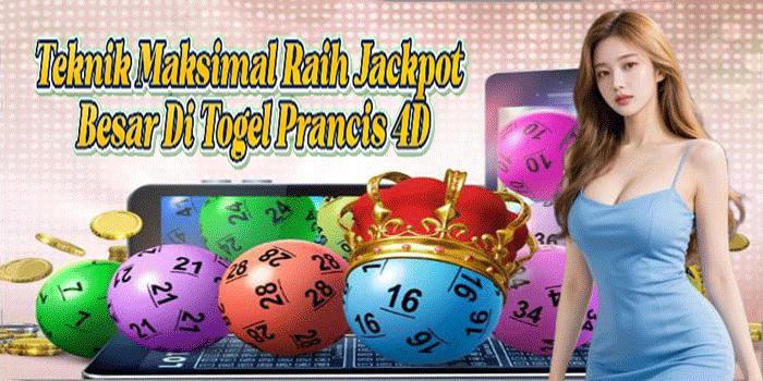 Teknik Maksimal Raih Jackpot Besar Di Togel Prancis 4D