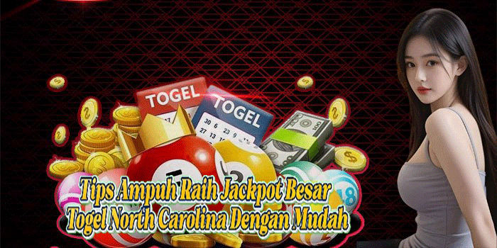 Tips Ampuh Raih Jackpot Besar Togel North Carolina Dengan Mudah