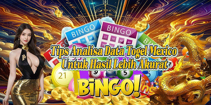 Tips Analisa Data Togel Mexico Untuk Hasil Lebih Akurat