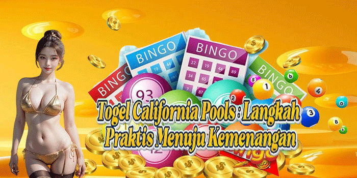 Togel California Pools: Langkah Praktis Menuju Kemenangan