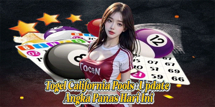 Togel California Pools: Update Angka Panas Hari Ini