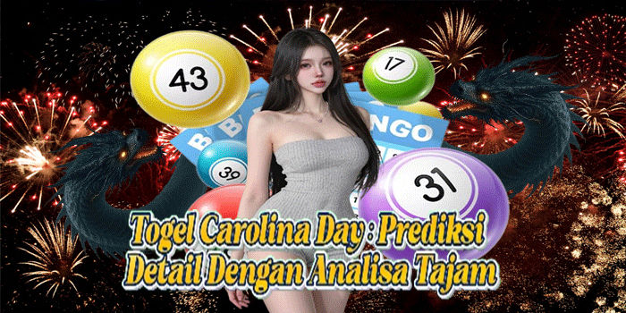 Togel Carolina Day: Prediksi Detail Dengan Analisa Tajam