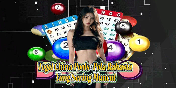 Togel China Pools: Pola Rahasia Yang Sering Muncul