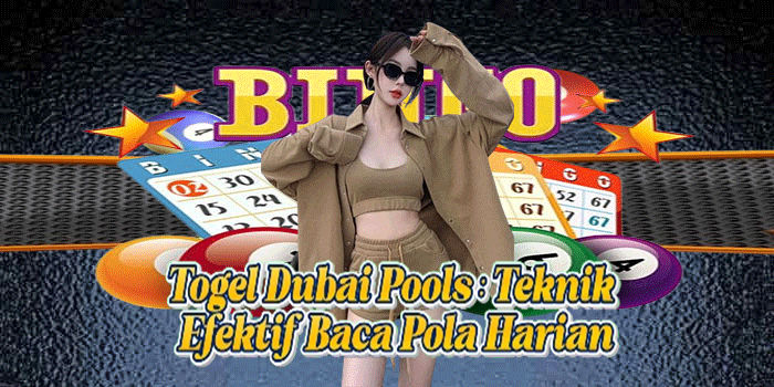 Togel Dubai Pools: Teknik Efektif Baca Pola Harian