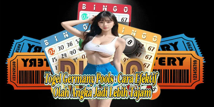 Togel Germany Pools: Cara Efektif Olah Angka Jadi Lebih Tajam
