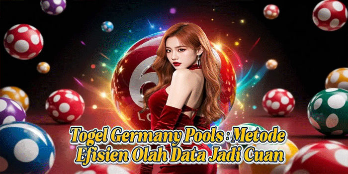 Togel Germany Pools: Metode Efisien Olah Data Jadi Cuan
