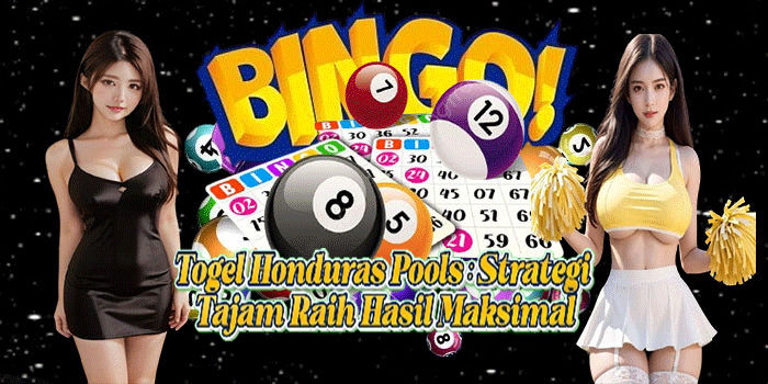 Togel Honduras Pools: Strategi Tajam Raih Hasil Maksimal