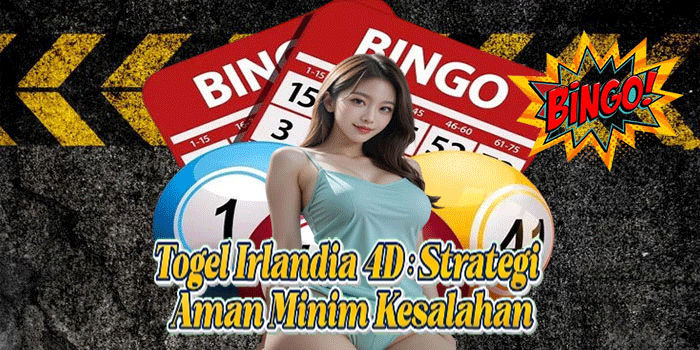 Togel Irlandia 4D: Strategi Aman Minim Kesalahan