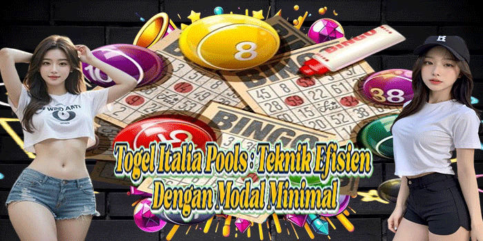 Togel Italia Pools: Teknik Efisien Dengan Modal Minimal