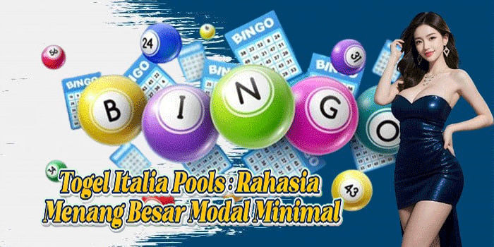 Togel Italia Pools: Rahasia Menang Besar Modal Minimal