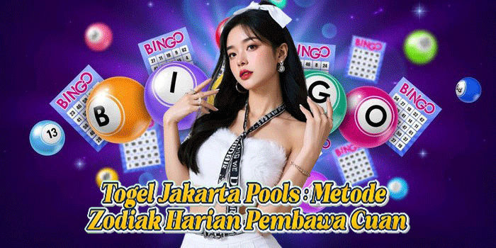Togel Jakarta Pools: Metode Zodiak Harian Pembawa Cuan