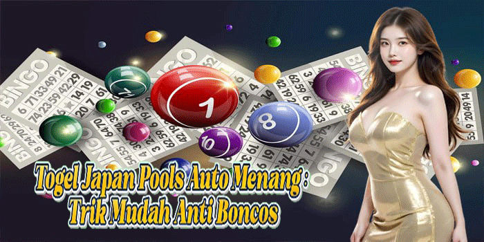 Togel Japan Pools Auto Menang: Trik Mudah Anti Boncos