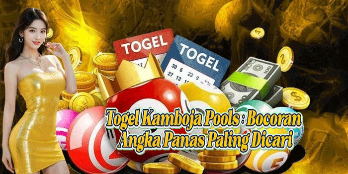 Togel Kamboja Pools: Bocoran Angka Panas Paling Dicari