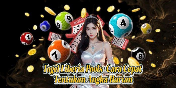 Togel Liberia Pools: Cara Cepat Tentukan Angka Harian