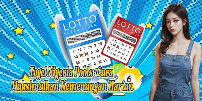 Togel Nigeria Pools: Cara Maksimalkan Kemenangan Harian