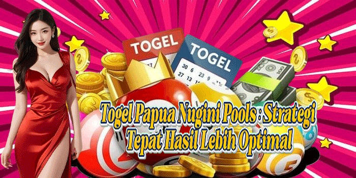 Togel Papua Nugini Pools: Strategi Tepat Hasil Lebih Optimal