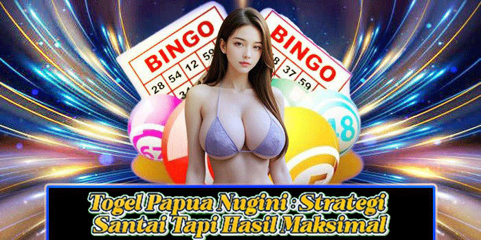 Togel Papua Nugini: Strategi Santai Tapi Hasil Maksimal