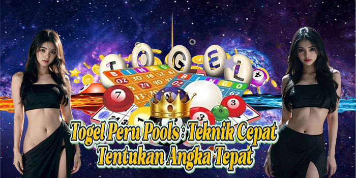 Togel Peru Pools: Teknik Cepat Tentukan Angka Tepat