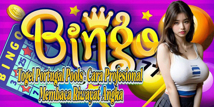 Togel Portugal Pools: Cara Profesional Membaca Riwayat Angka