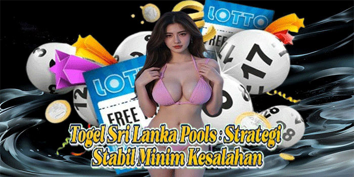 Togel Sri Lanka Pools: Strategi Stabil Minim Kesalahan