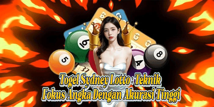 Togel Sydney Lotto: Teknik Fokus Angka Dengan Akurasi Tinggi