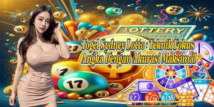Togel Sydney Lotto: Teknik Fokus Angka Dengan Akurasi Maksimal