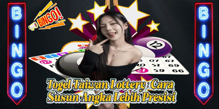 Togel Taiwan Lottery: Cara Susun Angka Lebih Presisi