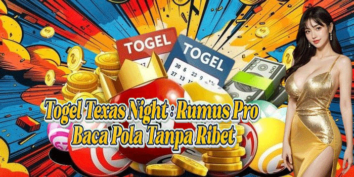 Togel Texas Night: Rumus Pro Baca Pola Tanpa Ribet