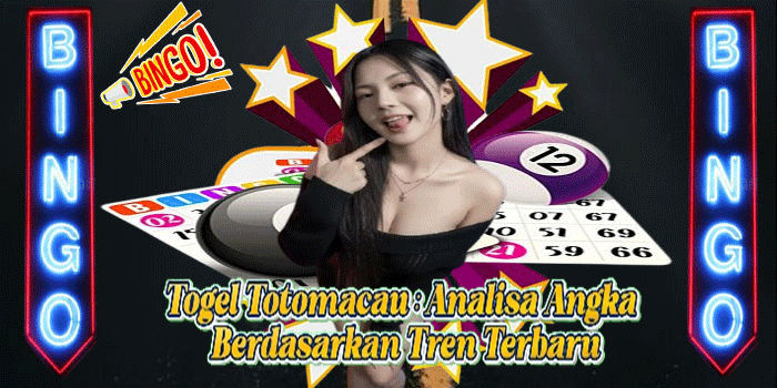 Togel Totomacau : Analisa Angka Berdasarkan Tren Terbaru