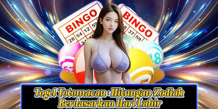 Togel Totomacau: Hitungan Zodiak Berdasarkan Hari Lahir