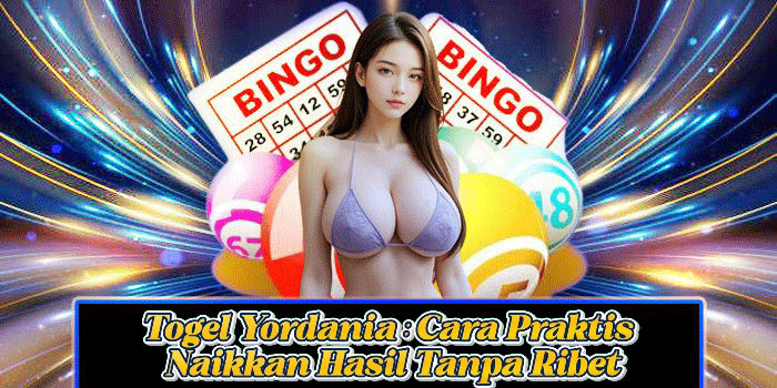 Togel Yordania: Cara Praktis Naikkan Hasil Tanpa Ribet