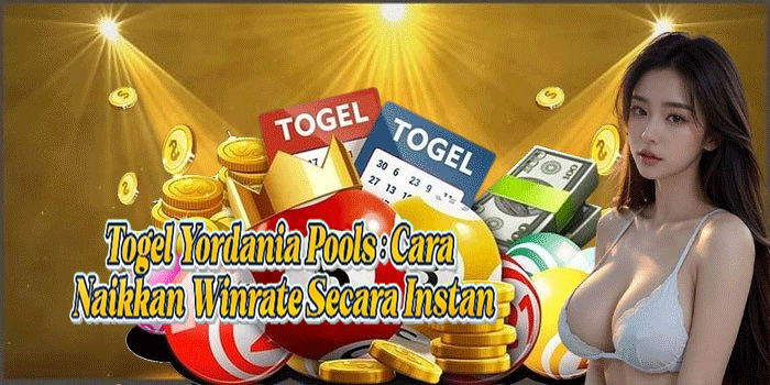 Togel Yordania Pools: Cara Naikkan Winrate Secara Instan