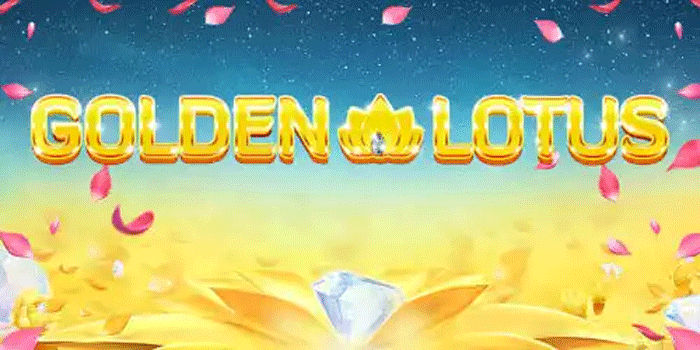 Trik Ampuh Slot Golden Lotus Supaya Jackpot Lebih Mudah