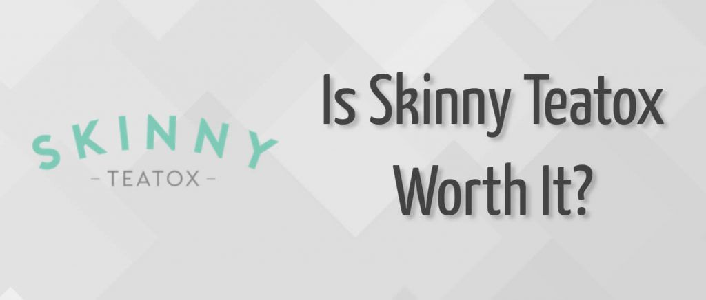 Is Skinny Teatox Worth It?