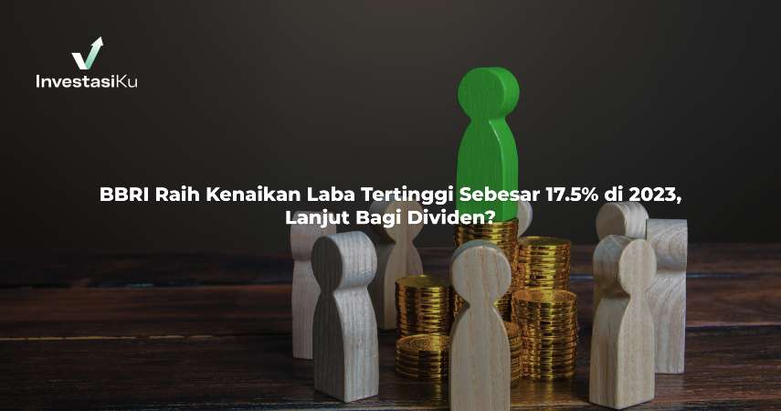 BBRI Raih Kenaikan Laba Tertinggi Sebesar 17.5% di 2023, Lanjut Bagi Dividen?